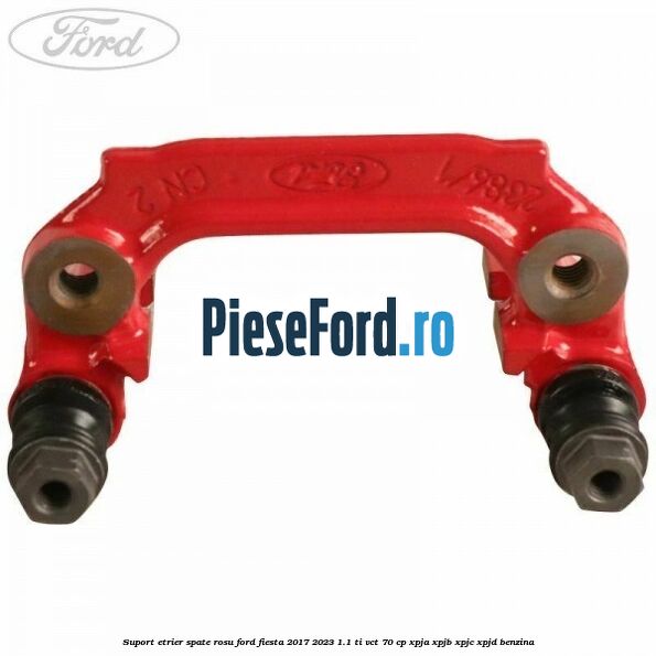 Suport etrier spate rosu Ford Fiesta 2017-2023 1.1 Ti-VCT 70 cp XPJA, XPJB, XPJC, XPJD benzina