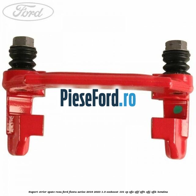 Suport etrier spate rosu Ford Fiesta Active 2018-2023 1.0 EcoBoost 101 cp SFJE, SFJF, SFJH, SFJJ, SFJK benzina