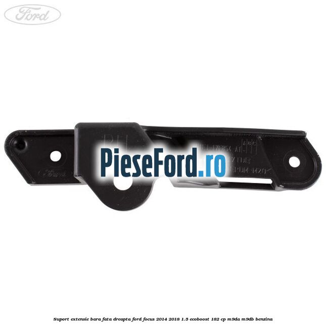 Suport extensie bara fata dreapta Ford Focus 2014-2018 1.5 EcoBoost 182 cp M9DA, M9DB benzina