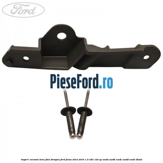 Suport extensie bara fata dreapta Ford Focus 2014-2018 1.5 TDCi 120 cp XWDA, XWDB, XWDC, XWDD, XWDE diesel