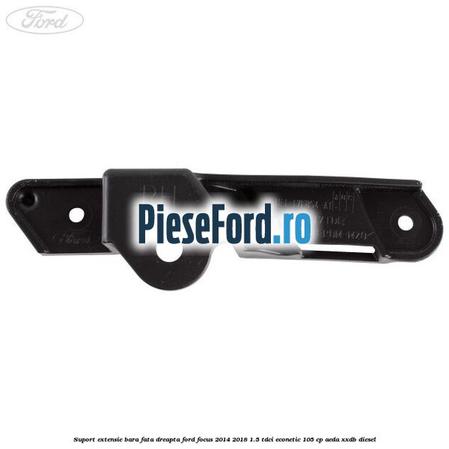 Suport extensie bara fata dreapta Ford Focus 2014-2018 1.5 TDCi ECOnetic 105 cp AEDA, XXDB diesel