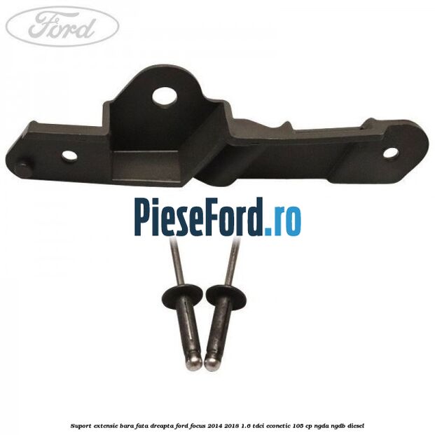 Suport extensie bara fata dreapta Ford Focus 2014-2018 1.6 TDCi ECOnetic 105 cp Suport extensie bara fata dreapta Ford Focus 2014-2018 1.6 TDCi ECOnetic 105 cp NGDA, NGDB diesel
