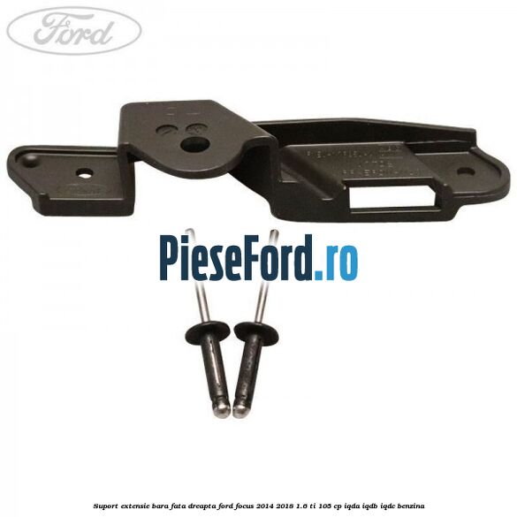 Suport extensie bara fata dreapta Ford Focus 2014-2018 1.6 Ti 105 cp IQDA, IQDB, IQDC benzina