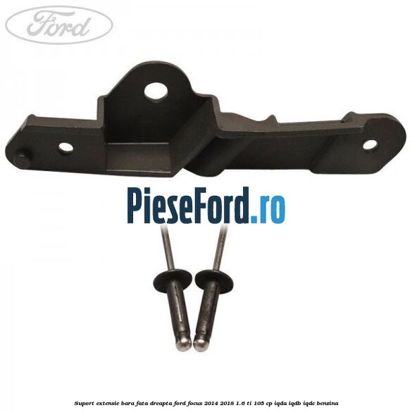 Suport extensie bara fata dreapta Ford Focus 2014-2018 1.6 Ti 105 cp IQDA, IQDB, IQDC benzina