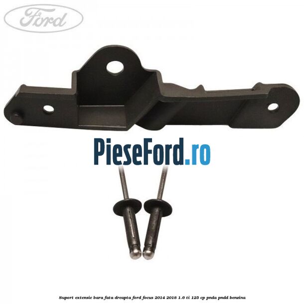 Suport extensie bara fata dreapta Ford Focus 2014-2018 1.6 Ti 125 cp PNDA, PNDD benzina