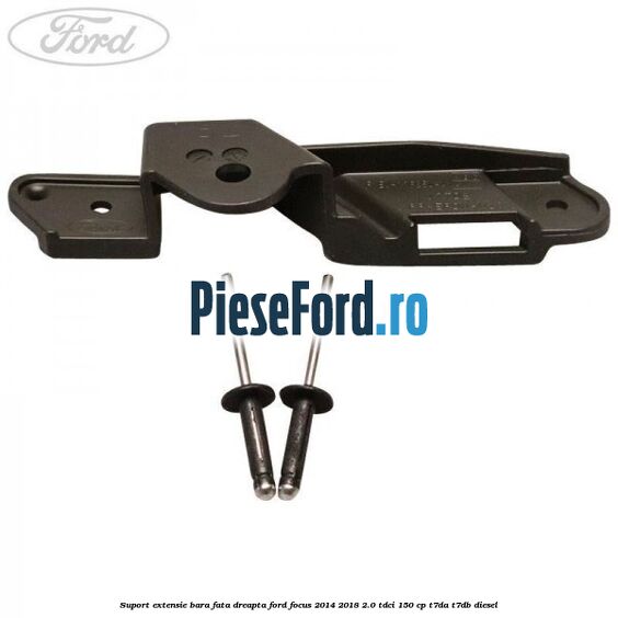 Suport extensie bara fata dreapta Ford Focus 2014-2018 2.0 TDCi 150 cp T7DA, T7DB diesel