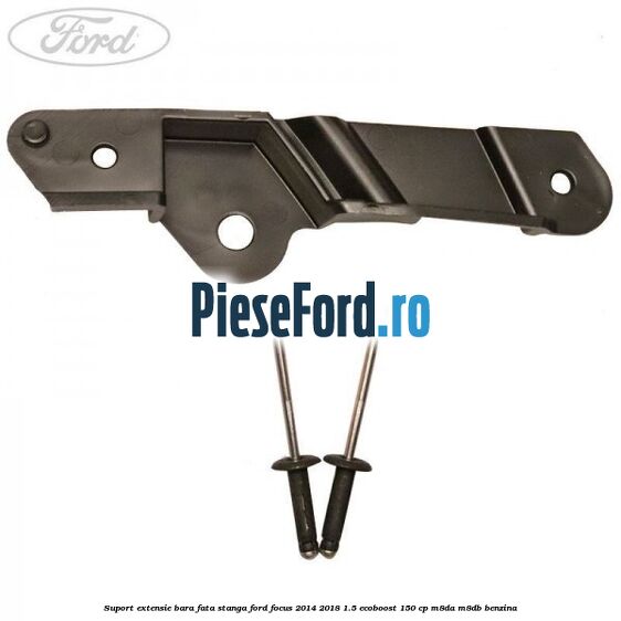 Suport extensie bara fata stanga Ford Focus 2014-2018 1.5 EcoBoost 150 cp M8DA, M8DB benzina