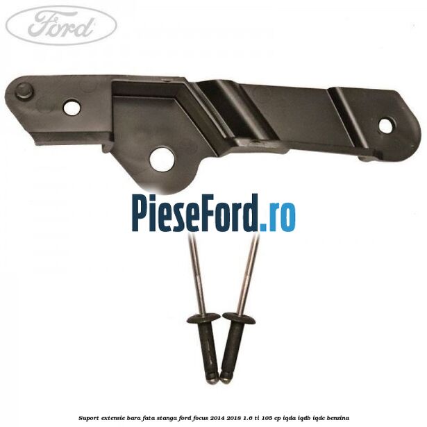 Suport extensie bara fata stanga Ford Focus 2014-2018 1.6 Ti 105 cp IQDA, IQDB, IQDC benzina