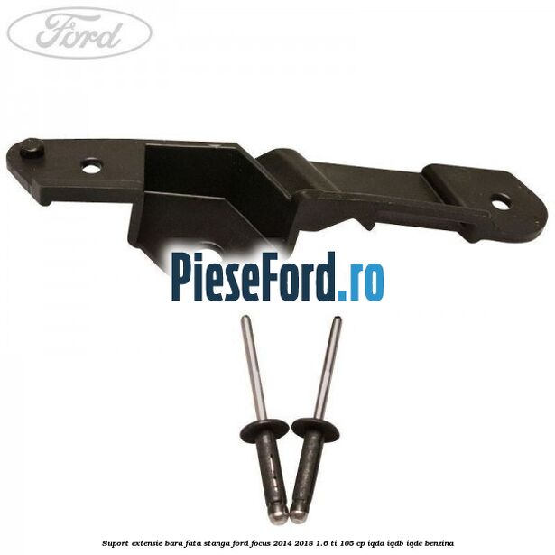 Suport extensie bara fata stanga Ford Focus 2014-2018 1.6 Ti 105 cp IQDA, IQDB, IQDC benzina