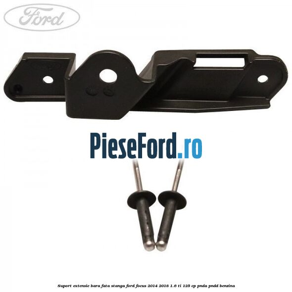 Suport extensie bara fata stanga Ford Focus 2014-2018 1.6 Ti 125 cp PNDA, PNDD benzina