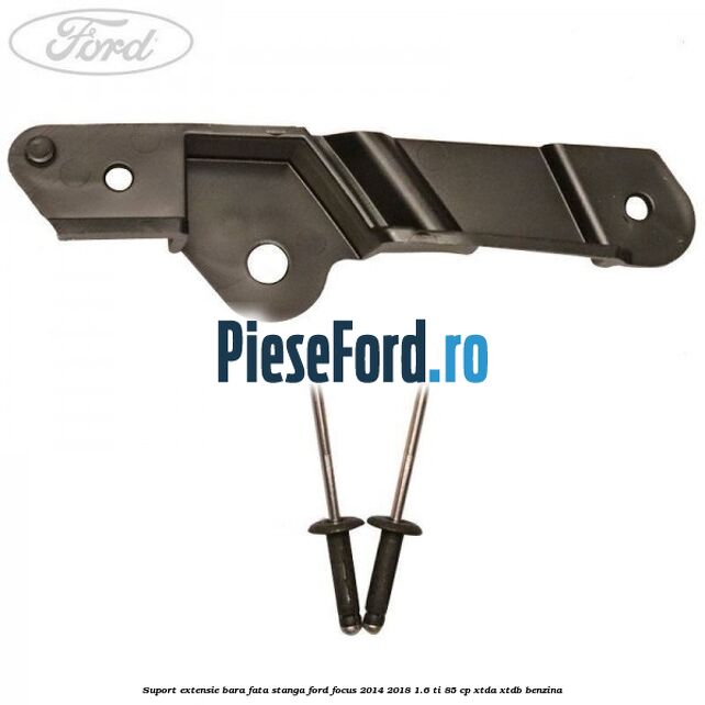 Suport extensie bara fata stanga Ford Focus 2014-2018 1.6 Ti 85 cp XTDA, XTDB benzina