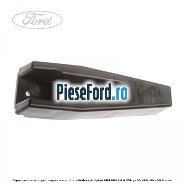 Suport extensie bara spate esapament central ST hatchback Ford Focus 2014-2018 2.0 ST 250 cp R9DA, R9DB, R9DC, R9DD benzina