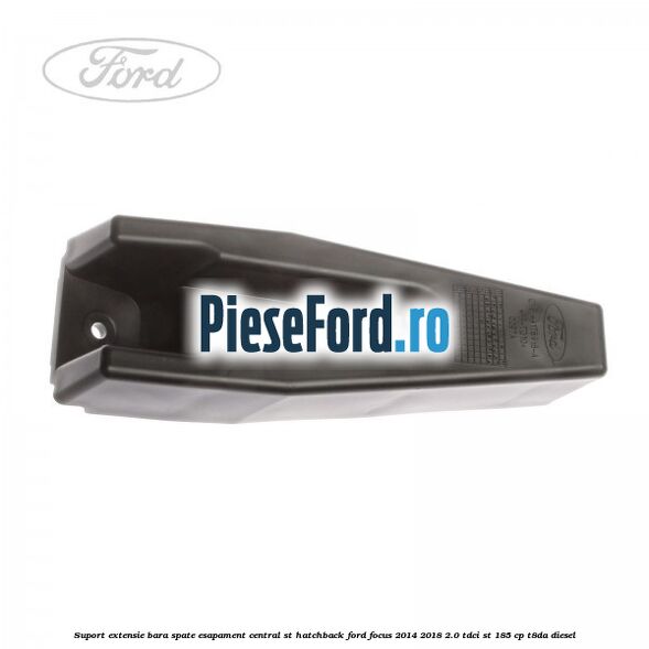 Suport extensie bara spate esapament central ST hatchback Ford Focus 2014-2018 2.0 TDCi ST 185 cp T8DA diesel