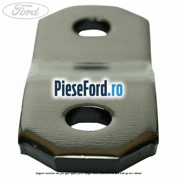 Suport exterior arc foi spre spate Ford Ranger 2002-2006 2.5 TD 4x4 109 cp WL-T diesel