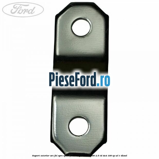 Suport exterior arc foi spre spate Ford Ranger 2002-2006 2.5 TD 4x4 109 cp WL-T diesel