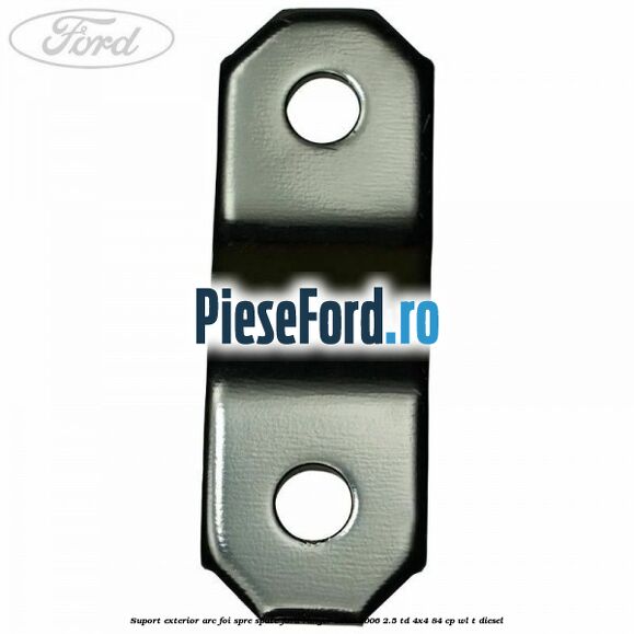 Suport exterior arc foi spre spate Ford Ranger 2002-2006 2.5 TD 4x4 84 cp Suport exterior arc foi spre spate Ford Ranger 2002-2006 2.5 TD 4x4 84 cp WL-T diesel