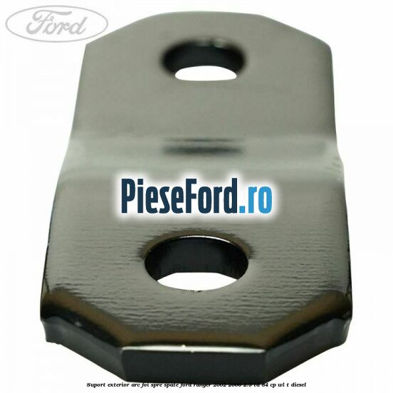 Suport exterior arc foi spre spate Ford Ranger 2002-2006 2.5 TD 84 cp WL-T diesel