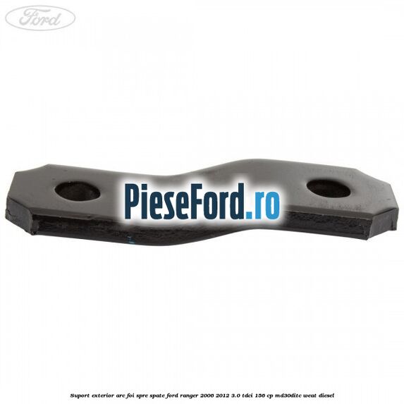 Suport exterior arc foi spre spate Ford Ranger 2006-2012 3.0 TDCi 156 cp MD30DITC, WEAT diesel