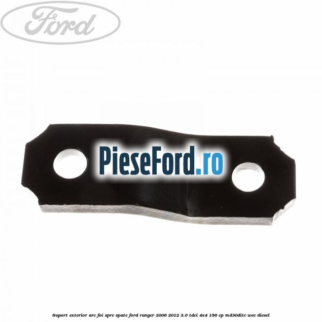 Suport exterior arc foi spre spate Ford Ranger 2006-2012 3.0 TDCi 4x4 156 cp MD30DITC, WEC diesel