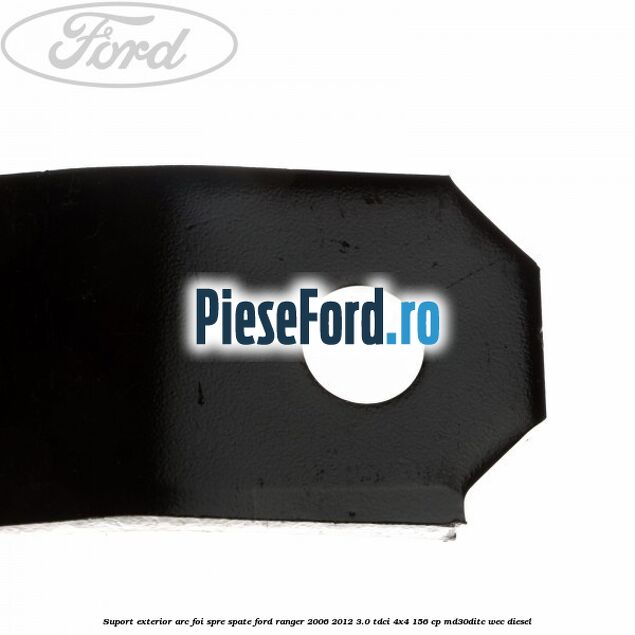 Suport exterior arc foi spre spate Ford Ranger 2006-2012 3.0 TDCi 4x4 156 cp MD30DITC, WEC diesel