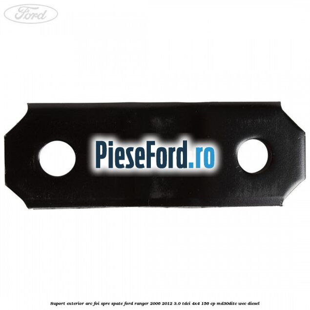 Suport exterior arc foi spre spate Ford Ranger 2006-2012 3.0 TDCi 4x4 156 cp MD30DITC, WEC diesel