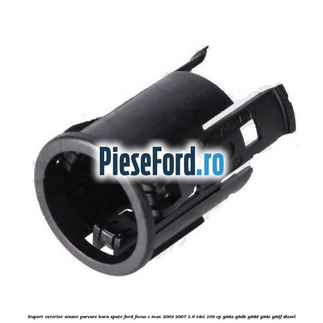 Suport exterior senzor parcare bara spate Ford Focus C-Max 2003-2007 1.6 TDCi 109 cp
