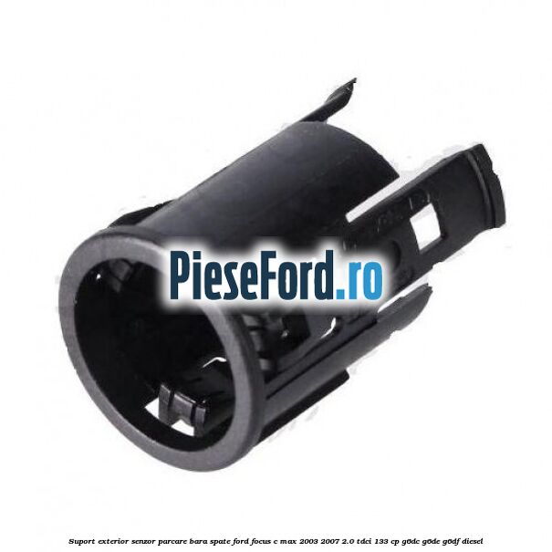Suport exterior senzor parcare bara spate Ford Focus C-Max 2003-2007 2.0 TDCi 133 cp G6DC, G6DE, G6DF diesel