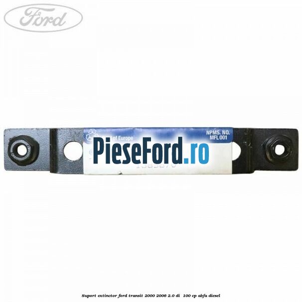 Suport extinctor Ford Transit 2000-2006 2.0 DI  100 cp ABFA diesel