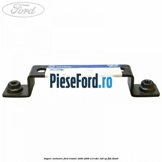 Suport extinctor Ford Transit 2000-2006 2.0 TDCi 125 cp FIFA diesel