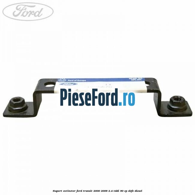 Suport extinctor Ford Transit 2000-2006 2.4 TDdi 90 cp D2FE diesel