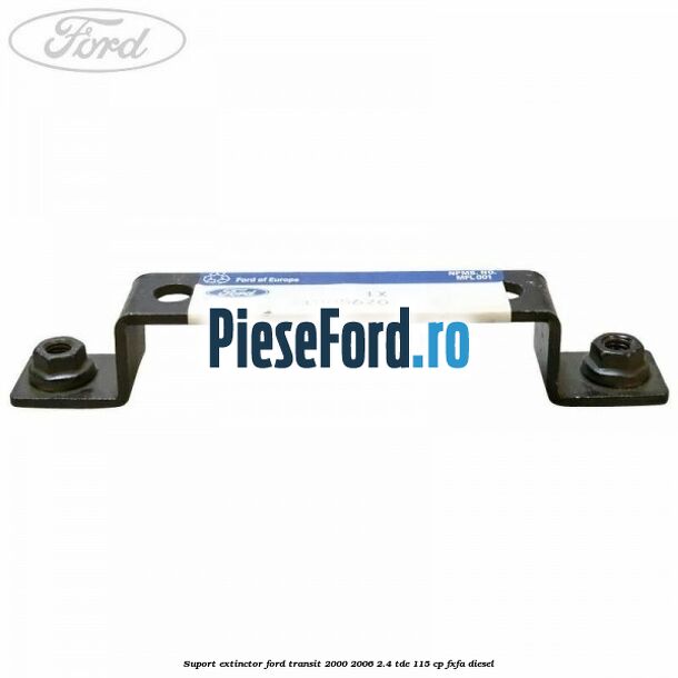 Suport extinctor Ford Transit 2000-2006 2.4 TDE 115 cp FXFA diesel