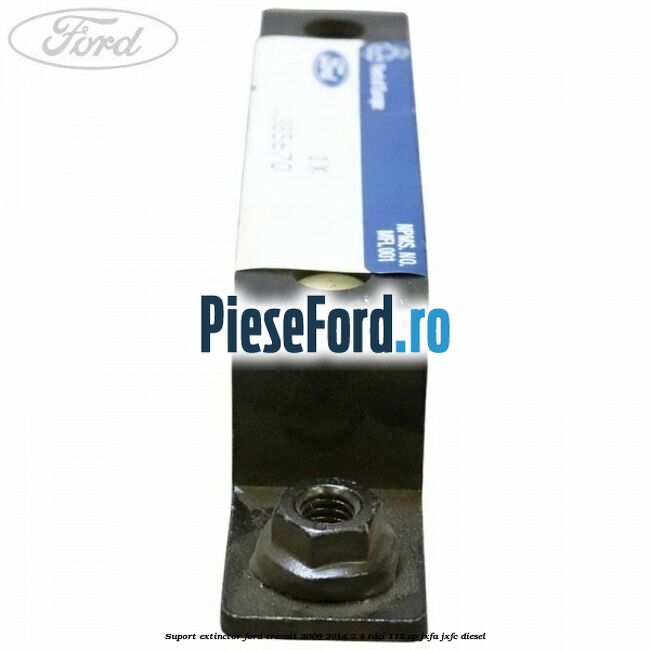 Suport extinctor Ford Transit 2006-2014 2.4 TDCi 115 cp JXFA, JXFC diesel