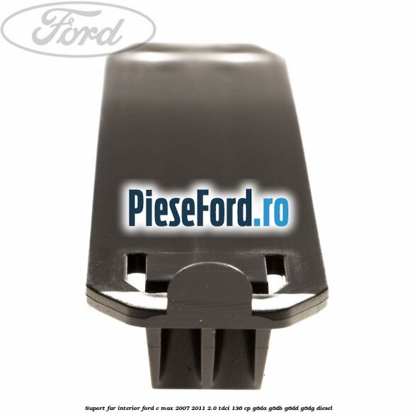 Suport far interior Ford C-Max 2007-2011 2.0 TDCi 136 cp G6DA, G6DB, G6DD, G6DG diesel