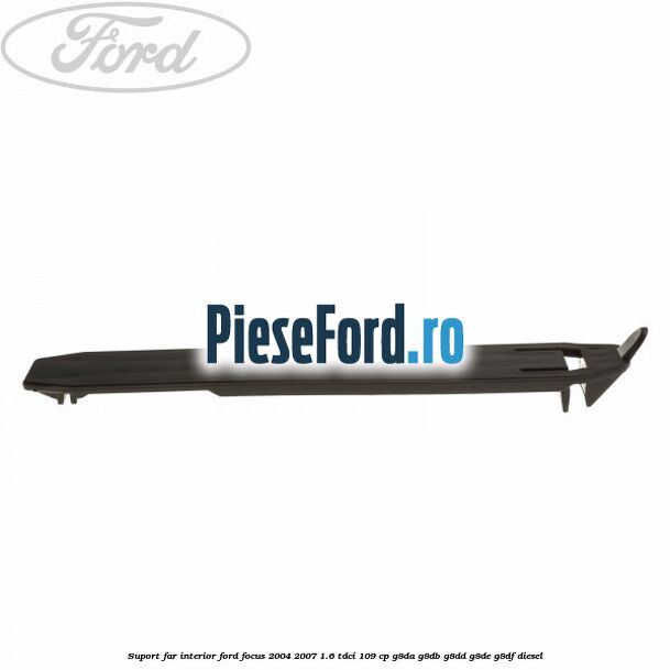 Suport far interior Ford Focus 2004-2007 1.6 TDCi 109 cp Suport far interior Ford Focus 2004-2007 1.6 TDCi 109 cp G8DA, G8DB, G8DD, G8DE, G8DF diesel