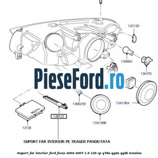 Suport far interior Ford Focus 2004-2007 1.8 125 cp Suport far interior Ford Focus 2004-2007 1.8 125 cp Q7DA, QQDA, QQDB benzina