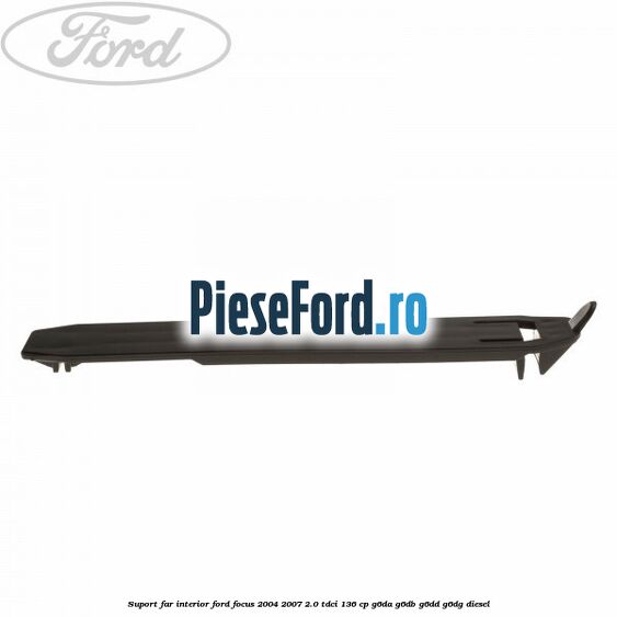 Suport far interior Ford Focus 2004-2007 2.0 TDCi 136 cp Suport far interior Ford Focus 2004-2007 2.0 TDCi 136 cp G6DA, G6DB, G6DD, G6DG diesel