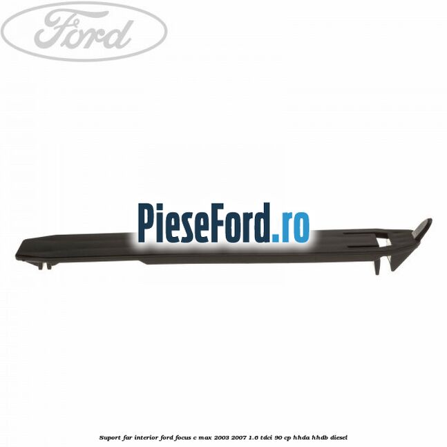 Suport far interior Ford Focus C-Max 2003-2007 1.6 TDCi 90 cp HHDA, HHDB diesel