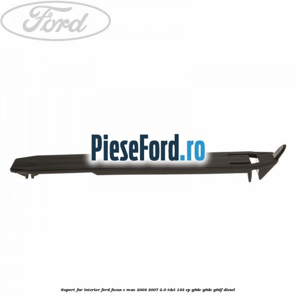 Suport far interior Ford Focus C-Max 2003-2007 2.0 TDCi 133 cp Suport far interior Ford Focus C-Max 2003-2007 2.0 TDCi 133 cp G6DC, G6DE, G6DF diesel
