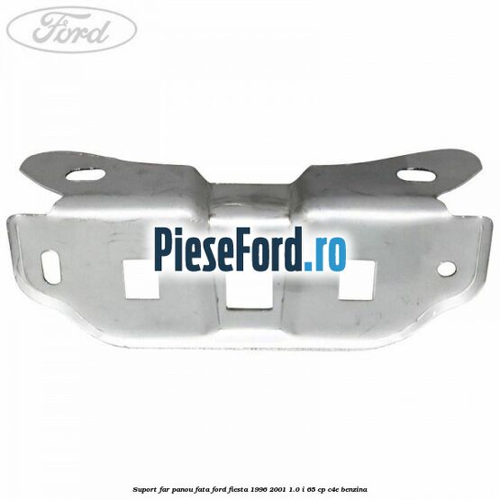 Suport far panou fata Ford Fiesta 1996-2001 1.0 i 65 cp C4E benzina