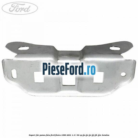 Suport far panou fata Ford Fiesta 1996-2001 1.3 i 50 cp JJA, JJC, JJE, JJJ, JJK, JJM benzina