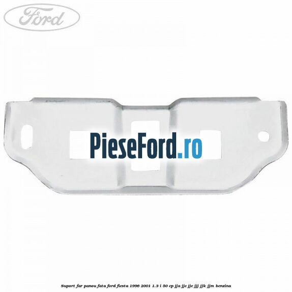 Suport far panou fata Ford Fiesta 1996-2001 1.3 i 50 cp JJA, JJC, JJE, JJJ, JJK, JJM benzina
