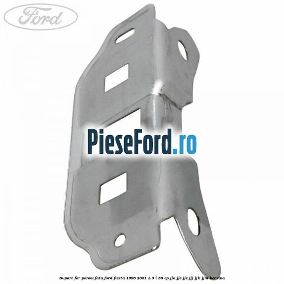 Suport far panou fata Ford Fiesta 1996-2001 1.3 i 50 cp JJA, JJC, JJE, JJJ, JJK, JJM benzina