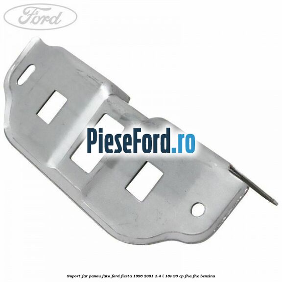 Suport far panou fata Ford Fiesta 1996-2001 1.4 i 16V 90 cp FHA, FHE benzina