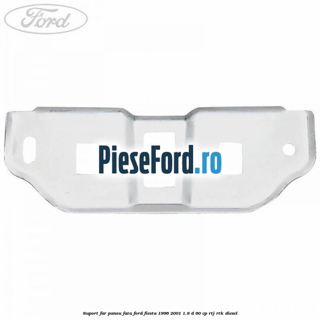 Suport far panou fata Ford Fiesta 1996-2001 1.8 D 60 cp RTJ, RTK diesel