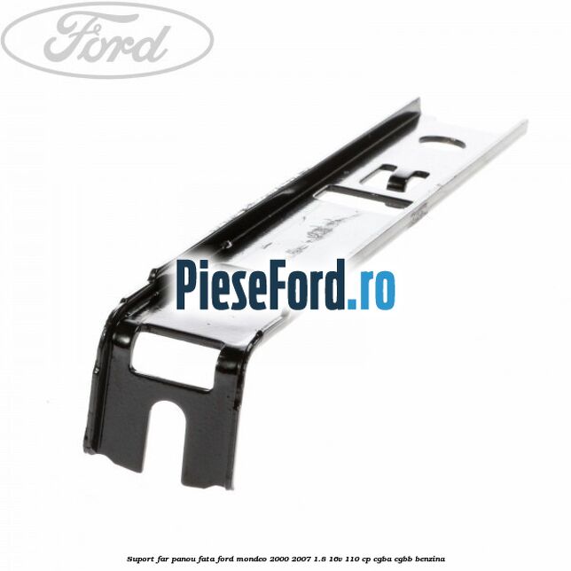 Suport far panou fata Ford Mondeo 2000-2007 1.8 16V 110 cp Suport far panou fata Ford Mondeo 2000-2007 1.8 16V 110 cp CGBA, CGBB benzina