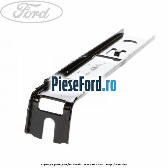 Suport far panou fata Ford Mondeo 2000-2007 1.8 SCi 130 cp CFBA benzina