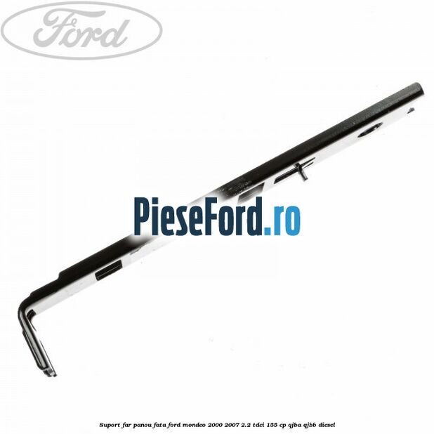 Suport far panou fata Ford Mondeo 2000-2007 2.2 TDCi 155 cp QJBA, QJBB diesel