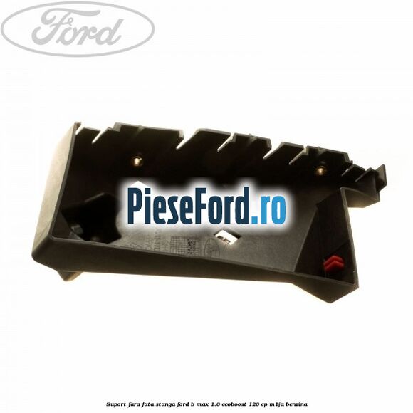 Suport fara fata stanga Ford B-Max 1.0 EcoBoost 120 cp M1JA benzina