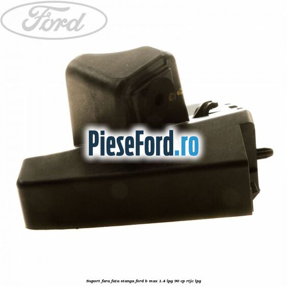 Suport fara fata stanga Ford B-Max 1.4 LPG 90 cp RTJC LPG