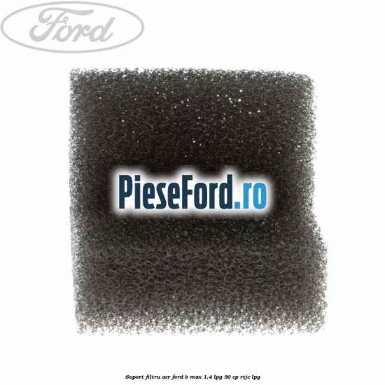 Suport filtru aer Ford B-Max 1.4 LPG 90 cp RTJC LPG